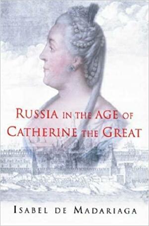 Russia in the Age of Catherine the Great by Isabel de Madariaga