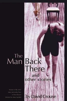The Man Back There: Stories by David Crouse