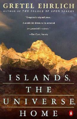 Islands, the Universe, Home by Gretel Ehrlich