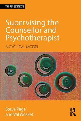 Supervising the Counsellor and Psychotherapist: A Cyclical Model by Steve Page, Val Wosket
