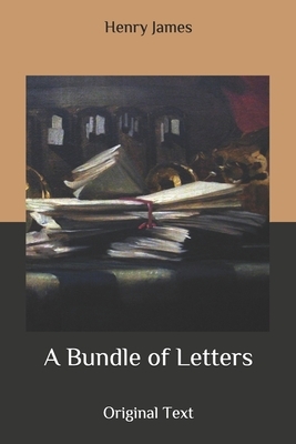 A Bundle of Letters: Original Text by Henry James