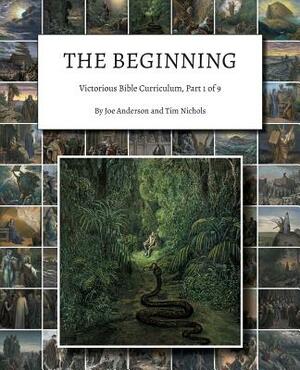 The Beginning: Victorious Bible Curriculum, Part 1 of 9 by Tim Nichols, Joe Anderson