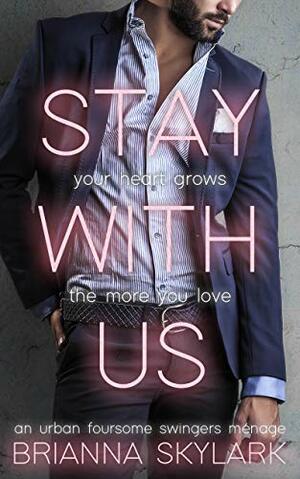 Stay With Us: An Urban Foursome Swingers Ménage by Brianna Skylark