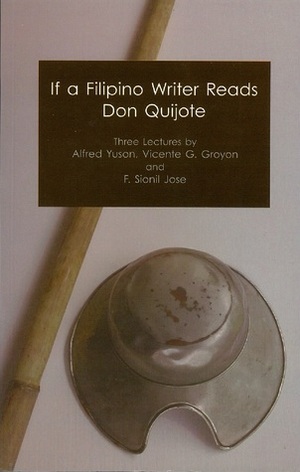 If a Filipino Writer Reads Don Quijote by Lito Zulueta, F. Sionil José, Alfred A. Yuson, Vicente García Groyon