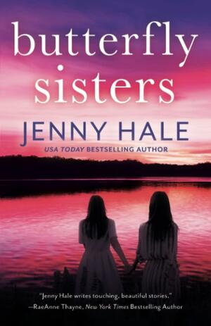 Butterfly Sisters: An Unforgettable, Heartwarming Love Story by Jenny Hale