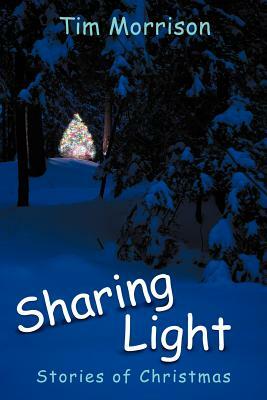 Sharing Light: Stories of Christmas by Tim Morrison