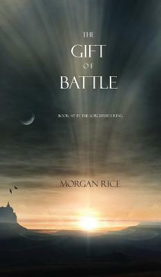 The Gift of Battle (Book #17 in the Sorcerer's Ring) by Morgan Rice