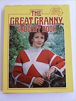 The Great Granny Crochet Book by American School of Needlework