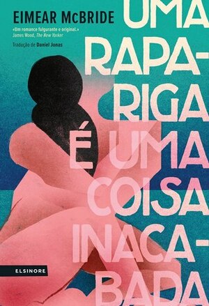 Uma Rapariga É Uma Coisa Inacabada by Nuno Quintas, Daniel Jonas, Eimear McBride