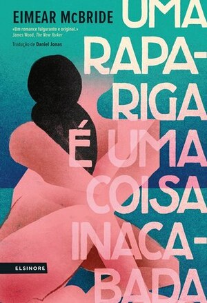 Uma Rapariga É Uma Coisa Inacabada by Daniel Jonas, Nuno Quintas, Eimear McBride