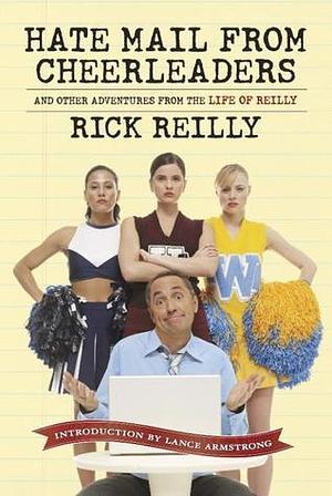 Hate Mail from Cheerleaders: And Other Adventures in the Life of Reilly by Rick Reilly, Lance Armstrong