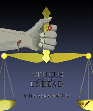 Atticus for the Undead by John Abramowitz