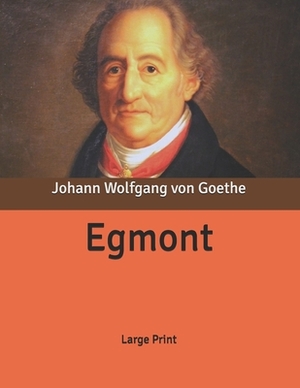 Egmont: Large Print by Johann Wolfgang von Goethe