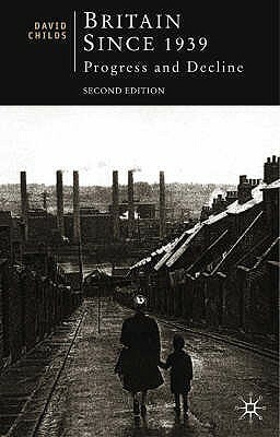 Britain Since 1939: Progress and Decline by David Childs