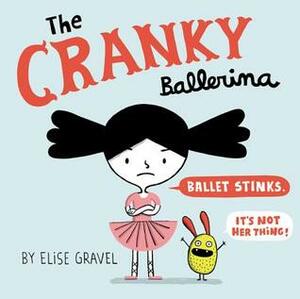 The Cranky Ballerina by Elise Gravel
