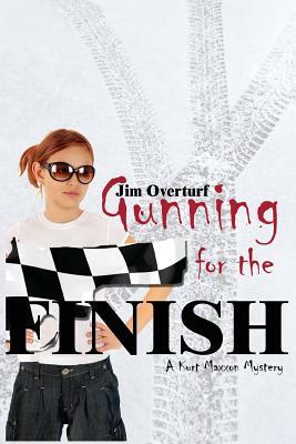 Gunning for the Finish: A Kurt Maxxon Mystery by Jim Overturf