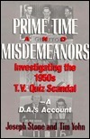 Prime Time and Misdemeanors: Investigating the 1950s TV Quiz Scandal A D.A.'s Account by Joseph Stone, Tim Yohn