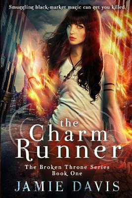 The Charm Runner: Book 1 of the Broken Throne Saga by Jamie Davis