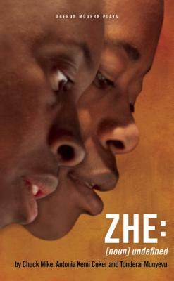 Zhe [noun] Undefined: [noun] Undefined by Chuck Mike, Tonderai Munyevu, Antonia Kemi Coker