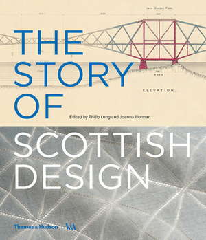 The Story of Scottish Design by Philip Long, Joanna Norman