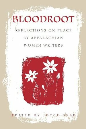 Bloodroot: Reflections on Place by Appalachian Women Writers by Joyce Dyer