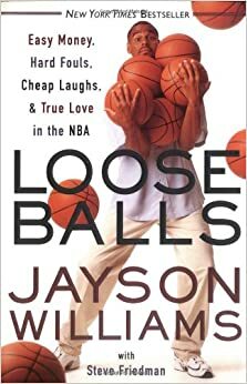 Loose Balls: Easy Money, Hard Fouls, Cheap Laughs, & True Love in the NBA by Steve Friedman, Jayson Williams
