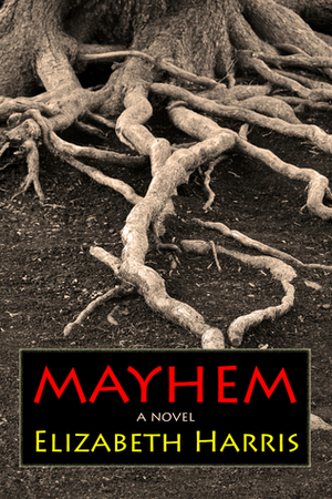 Mayhem: Three Lives of a Woman by Elizabeth Harris