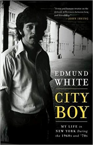 City Boy: My Life in New York in the 1960s and 70s by Edmund White