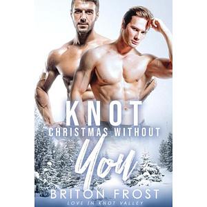 Knot Christmas Without You by Briton Frost