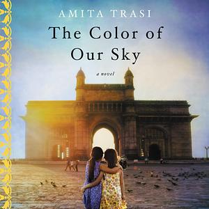 The Color of Our Sky: A Novel by Amita Trasi, Amita Trasi