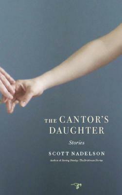 The Cantor's Daughter: Stories by Scott Nadelson