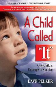 A Child Called It: One Child's Courage to Survive by Dave Pelzer
