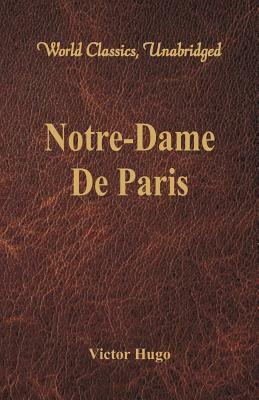 Notre-Dame De Paris (World Classics, Unabridged) by Victor Hugo