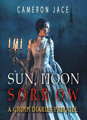 Sun, Moon & Sorrow by Cameron Jace