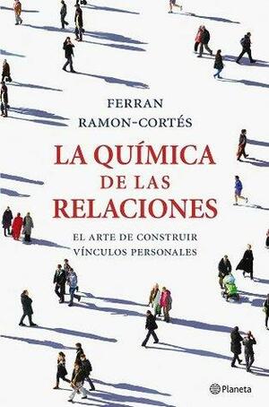 La química de las relaciones: El arte de construir vínculos personales by Ferran Ramón Cortés