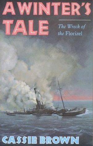 A Winters Tale: The Wreck of the Florizel by Cassie Brown, Cassie Brown