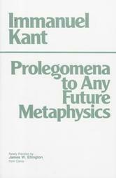Prolegomena to any Future Metaphysics That Will Be Able to Come Forward As Science by Immanuel Kant, James W. Ellington