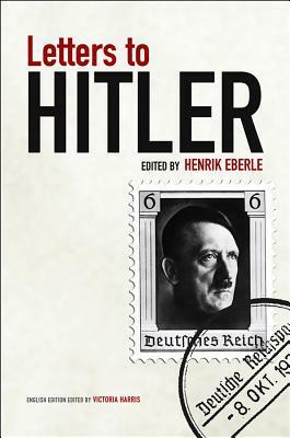 Letters to Hitler by Henrik Eberle