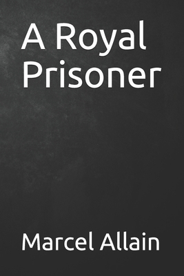 A Royal Prisoner by Marcel Allain, Pierre Souvestre