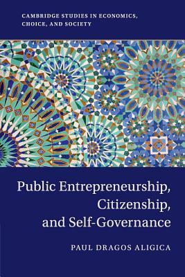 Public Entrepreneurship, Citizenship, and Self-Governance by Paul Dragos Aligica