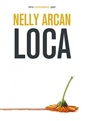 Loca by Nelly Arcan