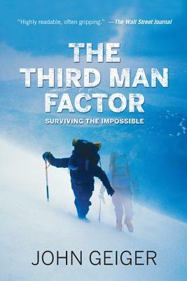 The Third Man Factor: Surviving the Impossible by John Geiger