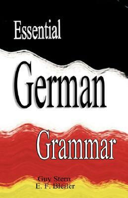 Essential German Grammar by Guy Stern, E. F. Bleiler