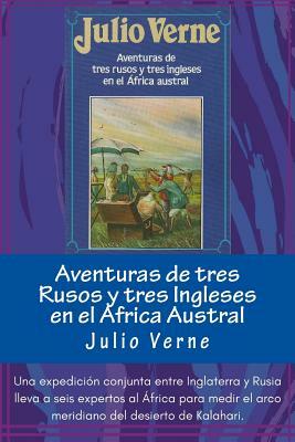 Aventuras de tres Rusos y tres Ingleses en el Africa Austral (Spanish) Edition by Jules Verne