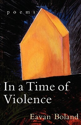 In a Time of Violence: Poems by Eavan Boland