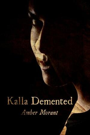 Kalla Demented by Amber Morant