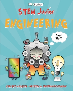 Basher Stem Junior: Engineering by Jonathan O'Callaghan