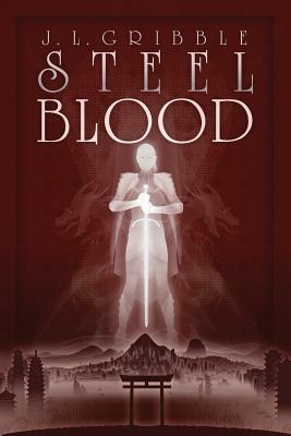 Steel Blood by J.L. Gribble