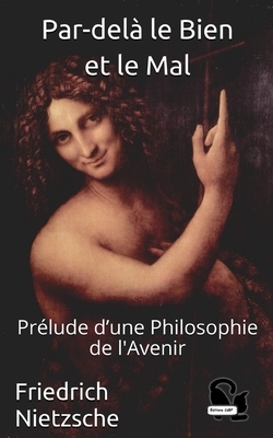 Par-delà le Bien et le Mal: Prélude d'une Philosophie de l'Avenir by Friedrich Nietzsche