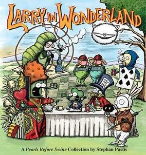 Larry in Wonderland: A Pearls Before Swine Collection by Stephan Pastis
